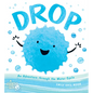 Drop: An Adventure Through the Water Cycle - Hardcover