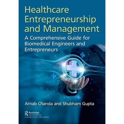 Healthcare Entrepreneurship and Management: A Comprehensive Guide for Biomedical Engineers and Entrepreneurs - Paperback
