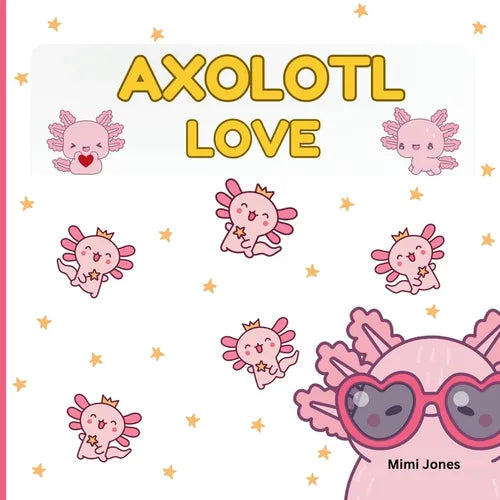 Axolotl Love: Cute Axolotls And Sayings - Paperback