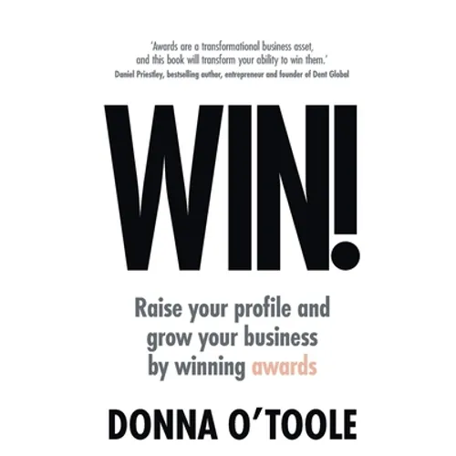 Win!: Raise Your Profile and Grow Your Business by Winning Awards - Paperback