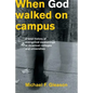 When God Walked on Campus: A Brief History of Evangelical Awakenings at American Colleges and Universities - Paperback