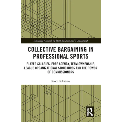 Collective Bargaining in Professional Sports: Player Salaries, Free Agency, Team Ownership, League Organizational Structures and the Power of Commissi - Paperback