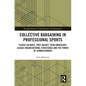 Collective Bargaining in Professional Sports: Player Salaries, Free Agency, Team Ownership, League Organizational Structures and the Power of Commissi - Paperback