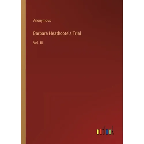 Barbara Heathcote's Trial: Vol. III - Paperback