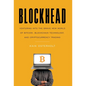 Blockhead: Venturing into the Brave New World of Bitcoin, Blockchain Technology, and Cryptocurrency Trading - Hardcover