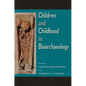 Children and Childhood in Bioarchaeology: Bioarchaeological Interpretations of the Human Past: Local, Regional, and Global Perspectives - Hardcover