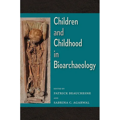 Children and Childhood in Bioarchaeology: Bioarchaeological Interpretations of the Human Past: Local, Regional, and Global Perspectives - Hardcover