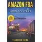 Amazon Fba: How to Start Selling on Amazon with Fba Warehouse, Complete Guide for Beginners and Dummies, Handbook to Earn with Ama - Paperback