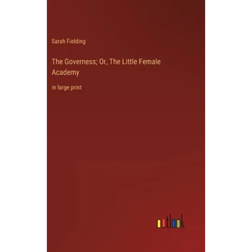 The Governess; Or, The Little Female Academy: in large print - Hardcover