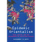 Epidemic Orientalism: Race, Capital, and the Governance of Infectious Disease - Hardcover