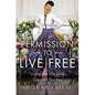 Permission to Live Free: Living the Life God Created You for - Hardcover