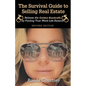 The Survival Guide to Selling Real Estate: Release the Golden Handcuffs by Finding True Work-Life Balance - Paperback