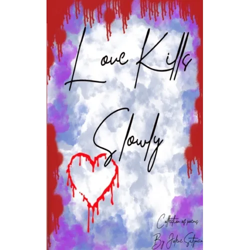 Love Kills Slowly: A collection of Poems - Paperback