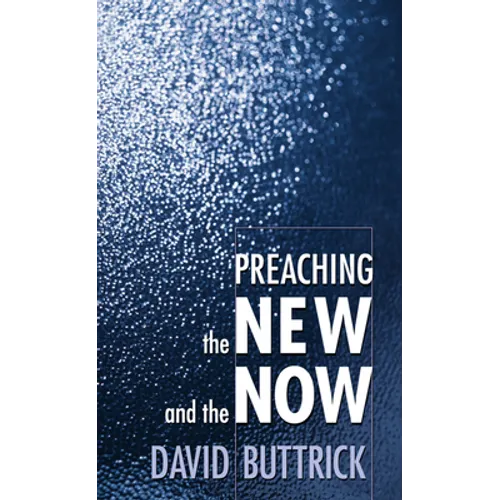 Preaching the New and the Now - Paperback