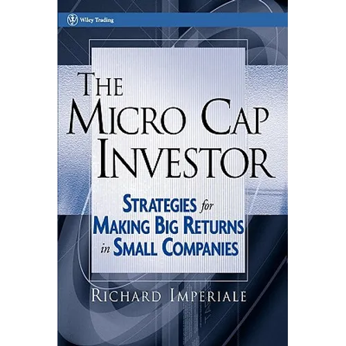 The Micro Cap Investor: Strategies for Making Big Returns in Small Companies - Hardcover