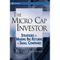 The Micro Cap Investor: Strategies for Making Big Returns in Small Companies - Hardcover