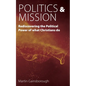 Politics & Mission: Rediscovering the Political Power of What Christians Do - Paperback