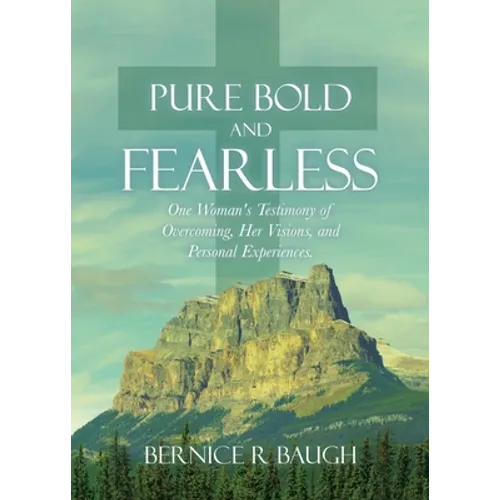 Pure Bold and Fearless: One Woman's Testimony of Overcoming, Her Visions, and Personal Experiences. - Paperback