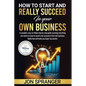 HOW to START and REALLY SUCCEED in Your OWN BUSINESS - Paperback