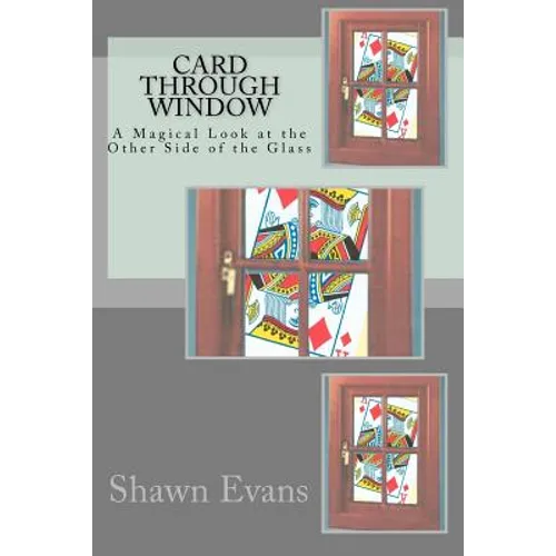 Card Through Window - A Magical Look at the Other Side of the Glass: A Study in Magic Theory and Application - Paperback