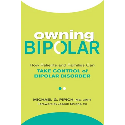 Owning Bipolar: How Patients and Families Can Take Control of Bipolar Disorder - Paperback