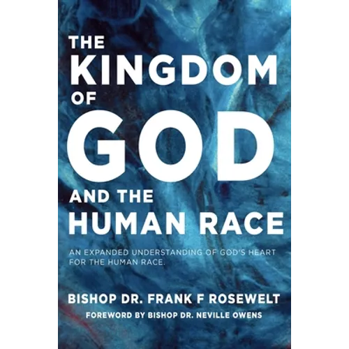 The Kingdom of God and the Human Race: An Expanded Understanding of God's Heart for the Human Race - Paperback