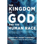 The Kingdom of God and the Human Race: An Expanded Understanding of God's Heart for the Human Race - Paperback