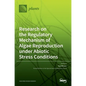 Research on the Regulatory Mechanism of Algae Reproduction under Abiotic Stress Conditions - Hardcover