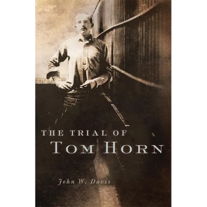 The Trial of Tom Horn - Hardcover