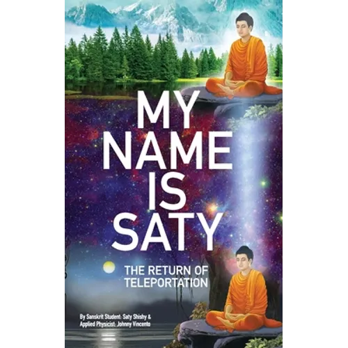 My Name Is Saty: The Return of Teleportation - Paperback