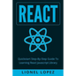 React: Quickstart Step-By-Step Guide To Learning React Javascript Library (React.js, Reactjs, Learning React JS, React Javascript, React Programming) - Paperback