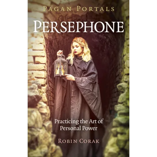 Pagan Portals - Persephone: Practicing the Art of Personal Power - Paperback