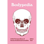 Bodypedia: A Brief Compendium of Human Anatomical Curiosities - Hardcover
