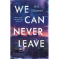 We Can Never Leave - Hardcover