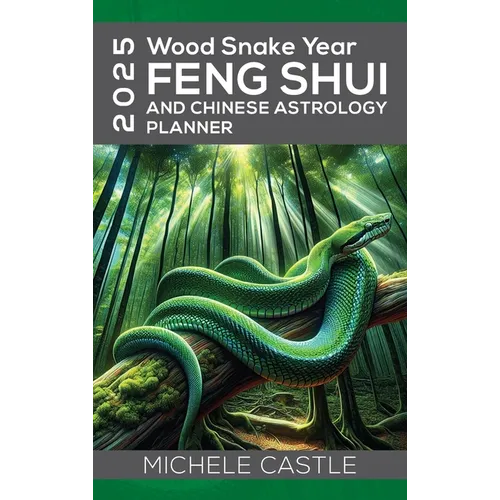 2025 Wood Snake Year: FENG SHUI and Chinese Astrology Planner - Hardcover