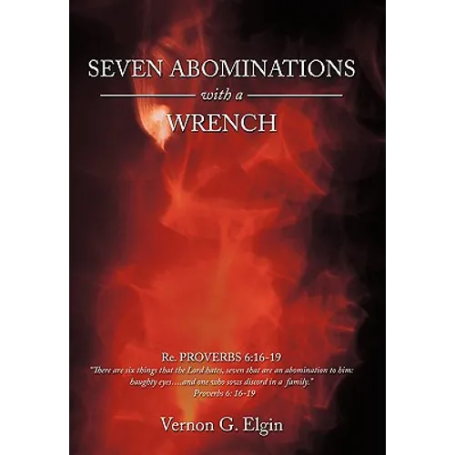 Seven Abominations with a Wrench: Proverbs 6:16-19 - Paperback