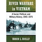 River Warfare in Vietnam: A Social, Political, and Military History, 1945-1975 - Paperback