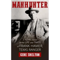 Manhunter: A Novel Based on the Life and Times of Frank Hamer, Texas Ranger - Paperback