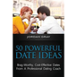 50 Powerful Date Ideas: Brag-Worthy, Cost Effective Dates From A Professional Dating Coach - Paperback