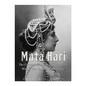 Mata Hari: The Controversial Life and Legacy of World War I's Most Famous Spy - Paperback