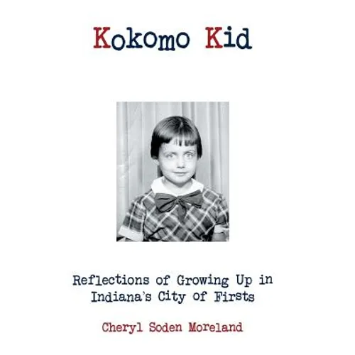 Kokomo Kid: Reflections of Growing Up in Indiana's City of Firsts - Hardcover