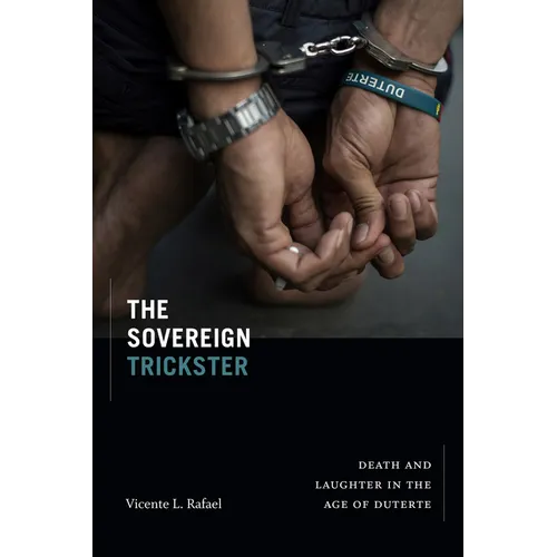 The Sovereign Trickster: Death and Laughter in the Age of Duterte - Hardcover