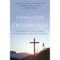 Catholicism at a Crossroads: The Present and Future of America's Largest Church - Hardcover