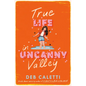 True Life in Uncanny Valley - Hardcover