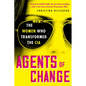 Agents of Change: The Women Who Transformed the CIA - Hardcover