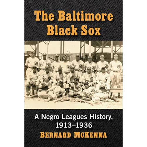The Baltimore Black Sox: A Negro Leagues History, 1913-1936 - Paperback