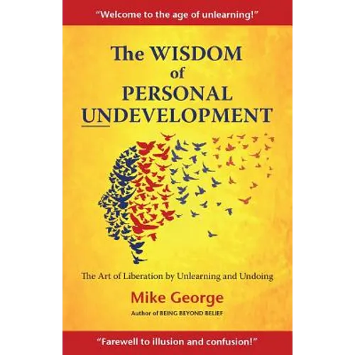 The Wisdom of Personal Undevelopment: The Art of Liberation by Unlearning and Undoing - Paperback