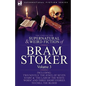 The Collected Supernatural and Weird Fiction of Bram Stoker: 3-Contains Two Novels 'The Jewel of Seven Stars' & 'The Lair of the White Worm' and Three - Paperback