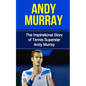 Andy Murray: The Inspirational Story of Tennis Superstar Andy Murray - Paperback