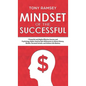 Mindset of the Successful: 7 Powerful and Highly Effective Success Habits Used by Millionaires to Attract Money, Wealth, Growth and Achieve Life Maste - Hardcover
